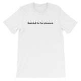 Bearded for her pleasure! Mens T-shirt