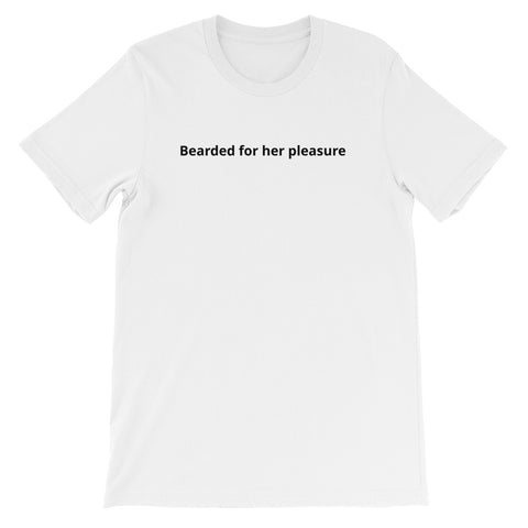 Bearded for her pleasure! Mens T-shirt