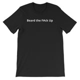 Beard the F#ck Up Mens T-Shirt